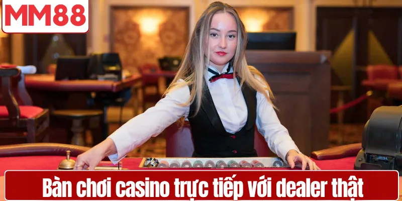 Bàn chơi casino trực tiếp với dealer thật và hệ thống camera đa góc