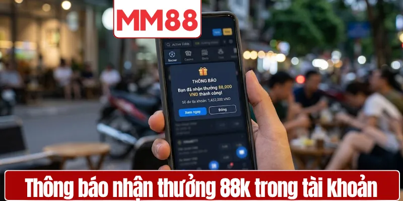 Thông báo nhận thưởng 88k hiển thị trong tài khoản mới
