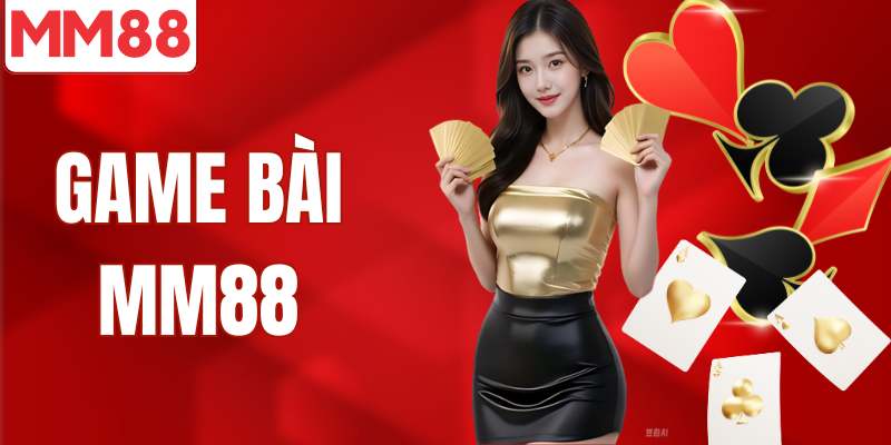 Game bài MM88 sảnh trò chơi đầy đủ tất cả trò chơi đánh bài