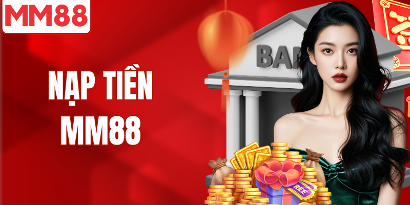 Hướng dẫn người chơi chi tiết các nạp tiền MM88