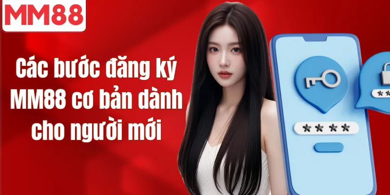 Các bước đăng ký MM88 cơ bản dành cho người mới
