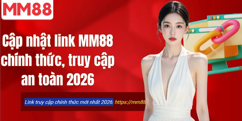 Cập nhật link MM 88 chính thức, truy cập an toàn 2026