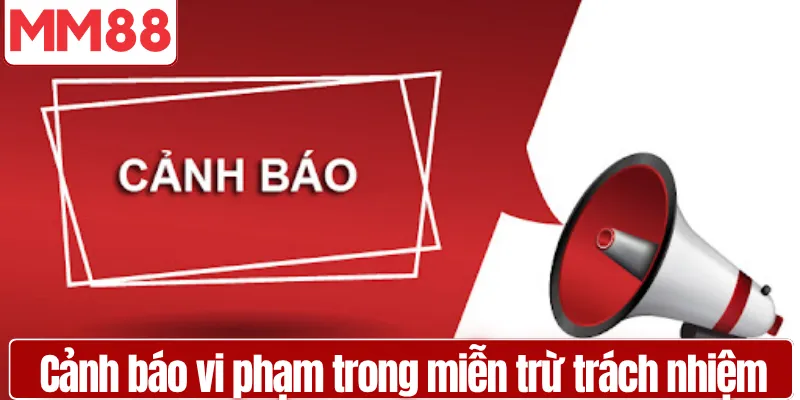 Cảnh báo vi phạm trong miễn trừ trách nhiệm MM88