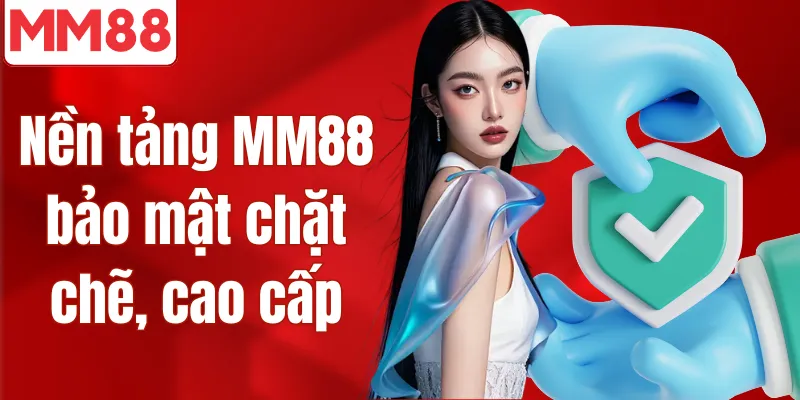 Nền tảng MM88 bảo mật chặt chẽ, cao cấp